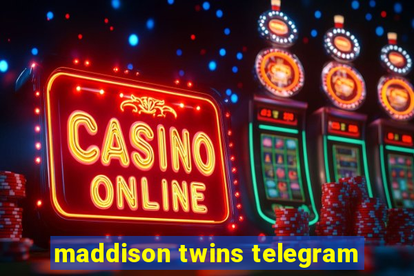 maddison twins telegram